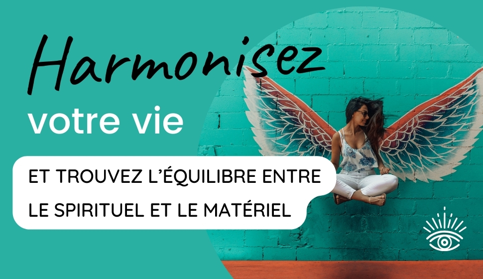 Harmonisez votre vie et trouvez l’équilibre entre le spirituel et le matériel