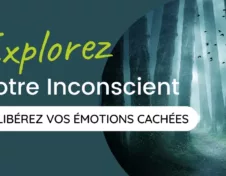 Explorez votre inconscient et libérez vos émotions cachées