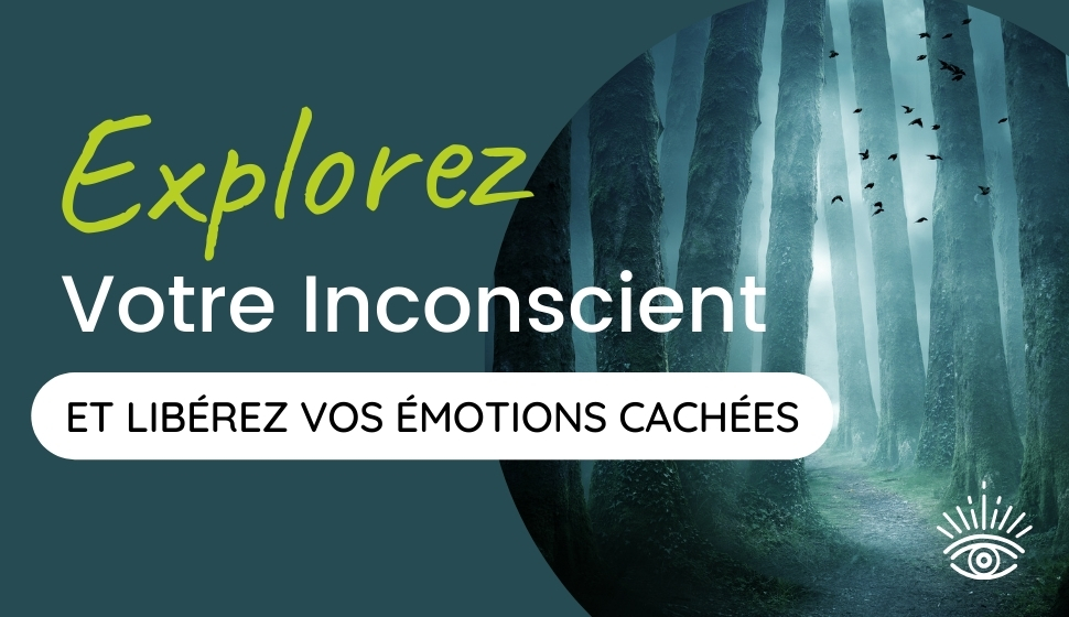 Explorez votre inconscient et libérez vos émotions cachées